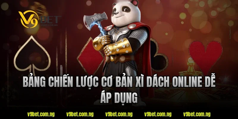 Xì Dách Online V9bet – Game Bài Quen Thuộc Có Lối Chơi Kịch Tính 3 Bảng chiến lược cơ bản xì dách online dễ áp dụng tại V9bet