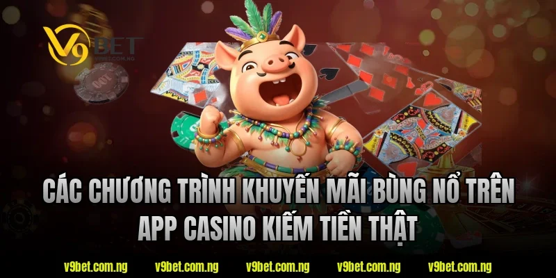App Casino Kiếm Tiền Thật V9bet – Xu Hướng Giải Trí 2026 4 Các chương trình khuyến mãi bùng nổ trên app casino kiếm tiền thật tại V9bet