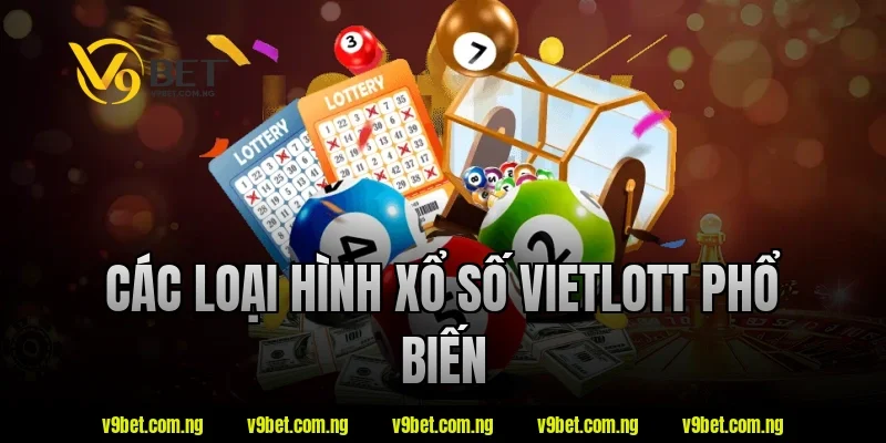 Xổ Số Vietlott V9bet Có Gì Đặc Biệt? Tìm Hiểu Ngay Hôm Nay 1 Các loại hình xổ số Vietlott phổ biến