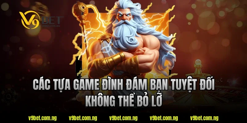 Casino Nạp Rút Nhanh V9bet - Lựa Chọn Được Quan Tâm 2026 3 Các tựa game đình đám bạn tuyệt đối không thể bỏ lỡ tại V9bet
