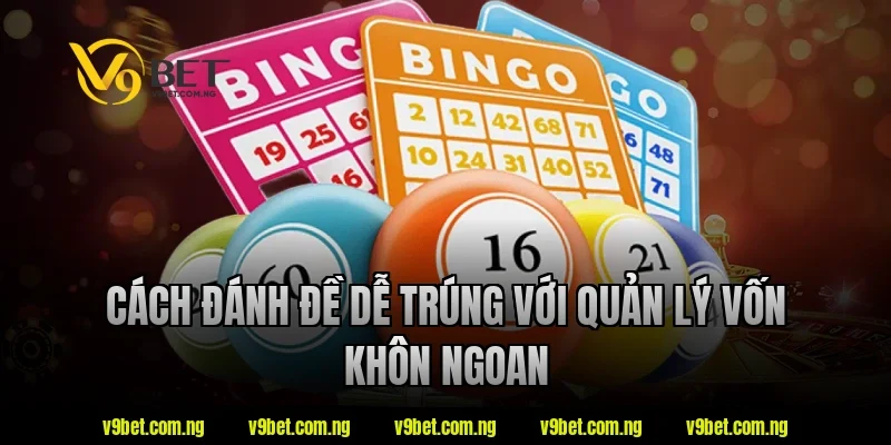 V9bet Chỉ Cách Đánh Đề Dễ Trúng Theo Kinh Nghiệm Cao Thủ 3 Cách đánh đề dễ trúng với quản lý vốn khôn ngoan