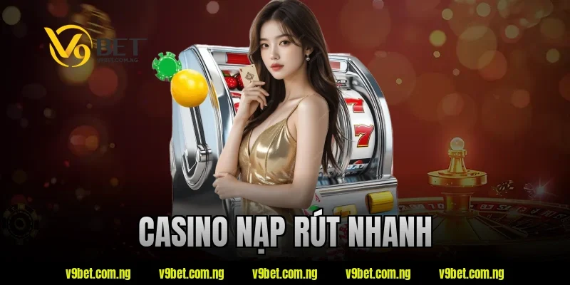 Casino Nạp Rút Nhanh V9bet - Lựa Chọn Được Quan Tâm 2026 1 casino nạp rút nhanh