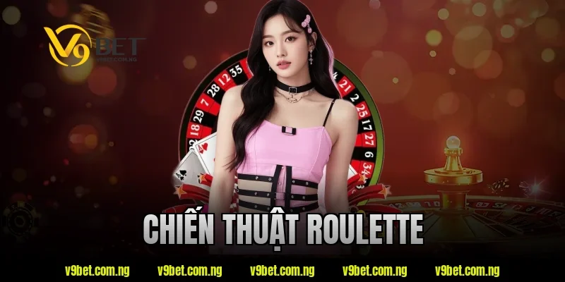 V9bet Bật Mí Chiến Thuật Roulette Hiệu Quả Cho Người Mới Chơi 3 chiến thuật roulette