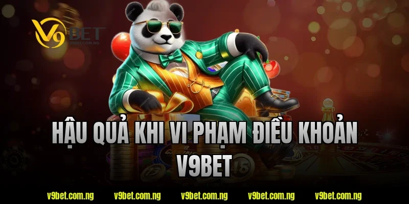 Điều Khoản V9BET 3 Hậu quả khi vi phạm điều khoản V9bet