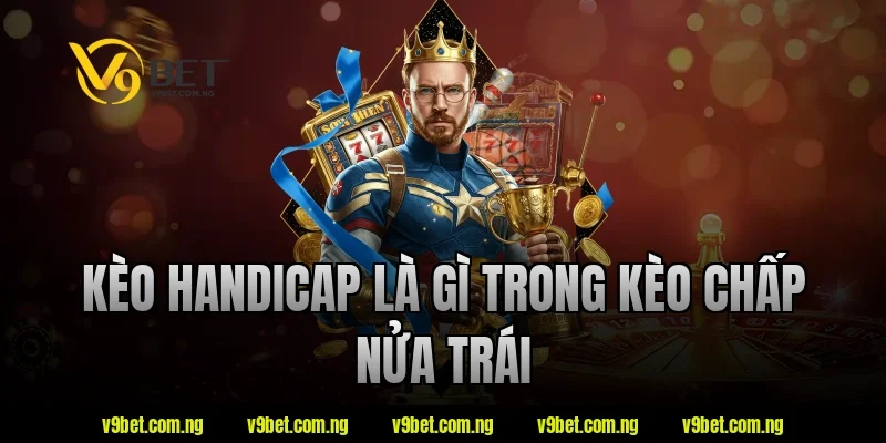 Kèo Handicap Là Gì? V9bet Hướng Dẫn Đọc Kèo Chuẩn Xác 2 Kèo handicap là gì trong kèo chấp nửa trái tại V9bet