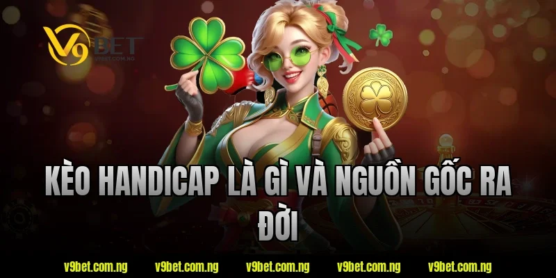 Kèo Handicap Là Gì? V9bet Hướng Dẫn Đọc Kèo Chuẩn Xác 1 Kèo handicap là gì và nguồn gốc ra đời V9bet