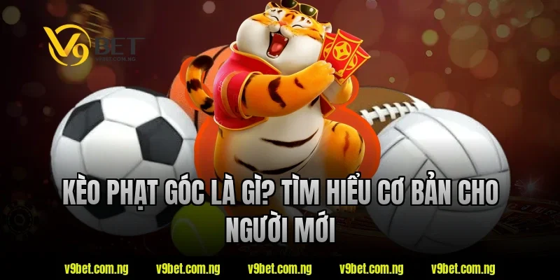 Kèo Phạt Góc Là Gì? Cách Soi Kèo Góc Hiệu Quả Tại V9bet 1 Kèo phạt góc là gì? Tìm hiểu cơ bản cho người mới tại V9bet