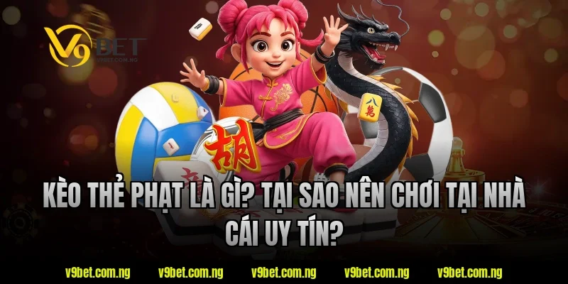 Kèo Thẻ Phạt Là Gì? Mẹo Soi Kèo Thẻ Chắc Thắng Tại V9bet 1 Kèo thẻ phạt là gì? Tại sao nên chơi tại nhà cái uy tín V9bet?