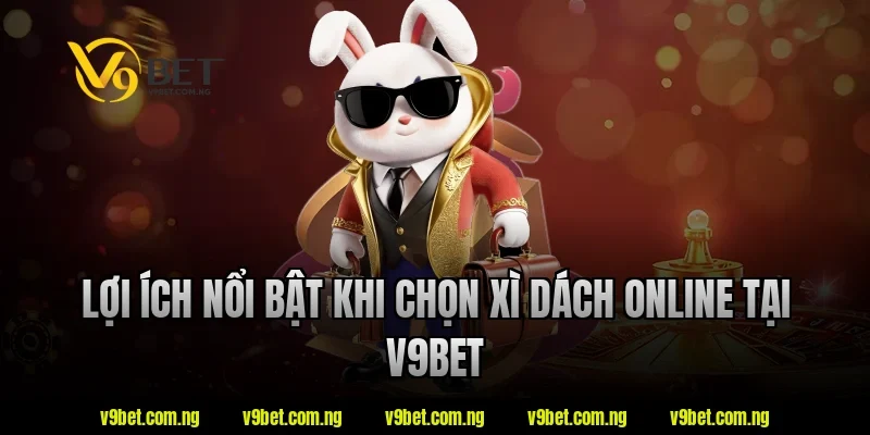 Xì Dách Online V9bet – Game Bài Quen Thuộc Có Lối Chơi Kịch Tính 2 Lợi ích nổi bật khi chọn xì dách online tại v9bet