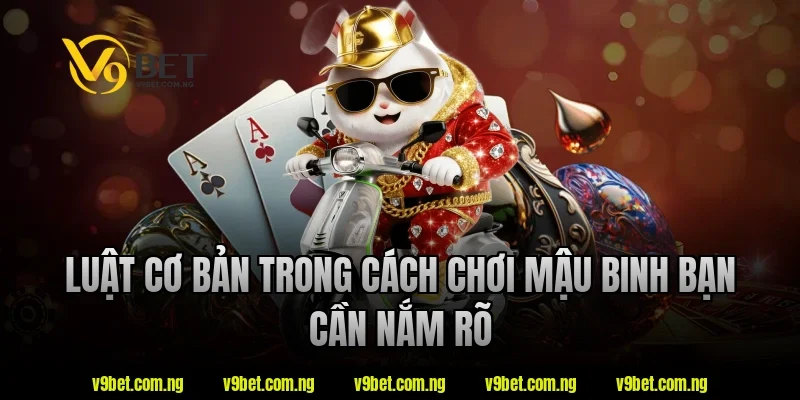 Cách Chơi Mậu Binh V9bet Là Gì? Tìm Hiểu Luật Chơi Chuẩn 2 Luật cơ bản trong cách chơi mậu binh tại V9bet bạn cần nắm rõ