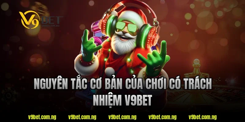 Chơi Có Trách Nhiệm V9BET 2 Nguyên tắc cơ bản của chơi có trách nhiệm v9bet