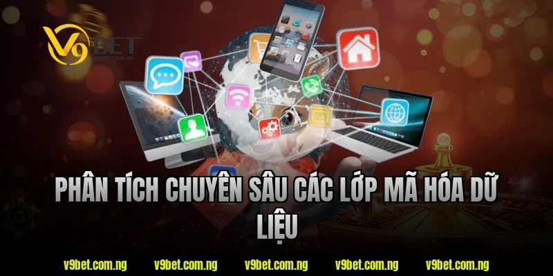 Chính Sách Bảo Mật V9BET 2 Phân tích chuyên sâu các lớp mã hóa dữ liệu