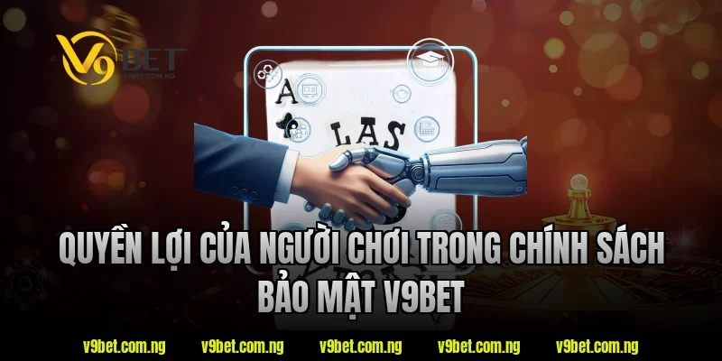 Chính Sách Bảo Mật V9BET 3 Quyền lợi của người chơi trong chính sách bảo mật v9bet