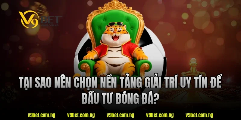 Cách Soi Kèo Châu Á Chuẩn Xác Cùng Chuyên Gia V9bet 3 Tại sao nên chọn nền tảng giải trí uy tín V9bet để đầu tư bóng đá?