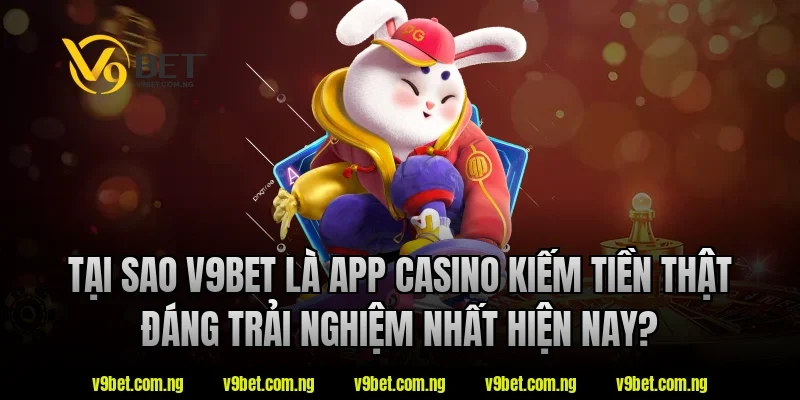 App Casino Kiếm Tiền Thật V9bet – Xu Hướng Giải Trí 2026 1 Tại sao V9bet là app casino kiếm tiền thật đáng trải nghiệm nhất hiện nay?