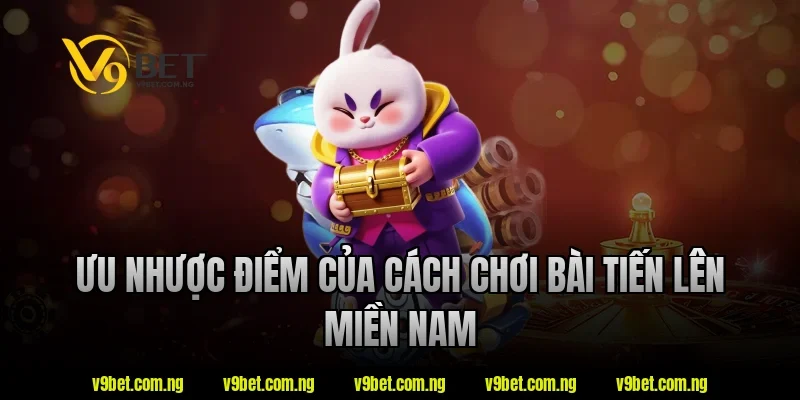 Ưu nhược điểm của cách chơi bài tiến lên miền nam tại V9bet