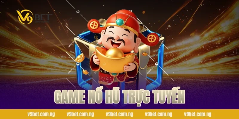 Game Nổ Hũ Trực Tuyến – Săn Hũ 888K, Quẩy Cực Đã Tại V9bet 109 Game Nổ Hũ Trực Tuyến
