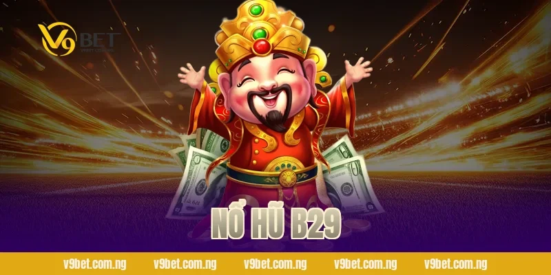 Nổ Hũ B29 – Săn Jackpot Bạc Tỷ Cực Phấn Khích Tại V9bet 73 Nổ hũ B29
